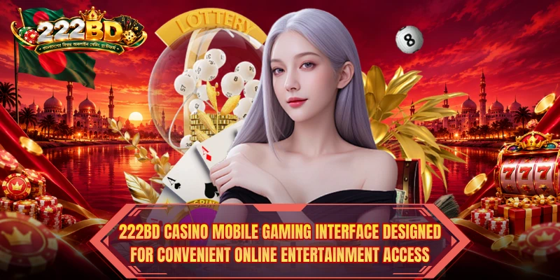 222BD Casino mobile gaming interface designed for convenient online entertainment access