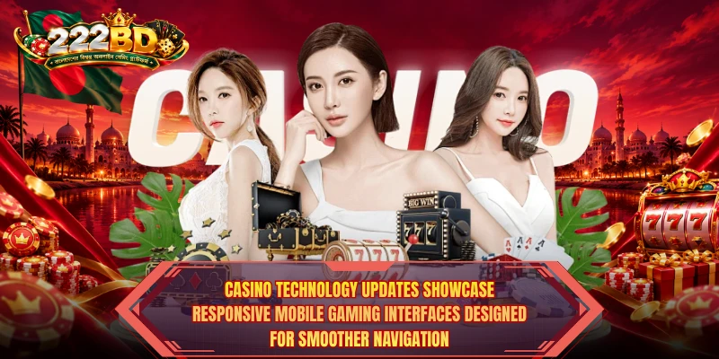 Casino Technology Updates showcase responsive mobile gaming interfaces designed for smoother navigation.
