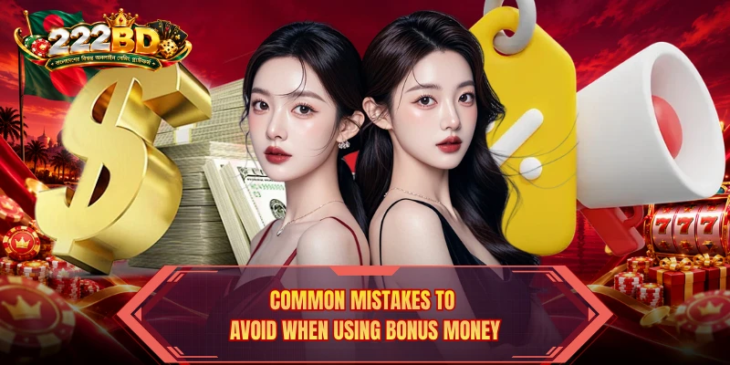 Common mistakes to avoid when using bonus money