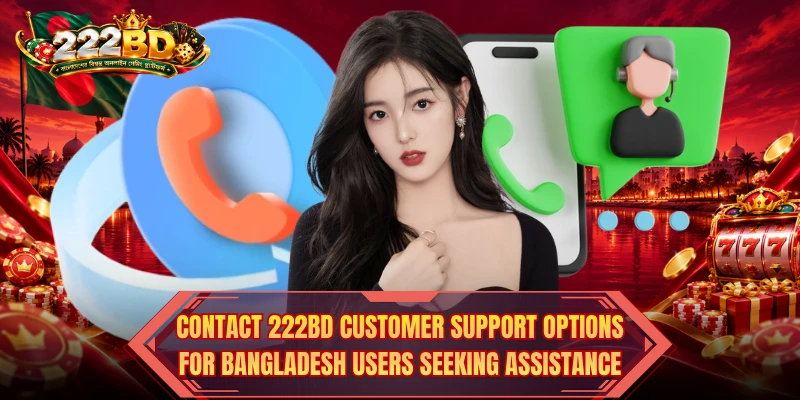 Contact 222BD customer support options for Bangladesh users seeking assistance