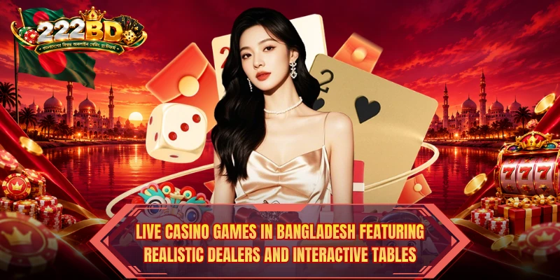Live Casino Games in Bangladesh featuring realistic dealers and interactive tables Live Casino Games in Bangladesh featuring realistic dealers and interactive tables