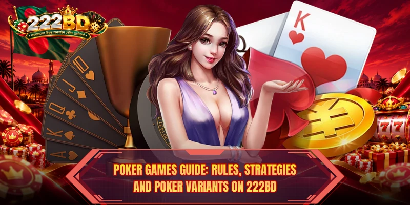 Poker Games Guide: Rules, Strategies, And Poker Variants On 222BD